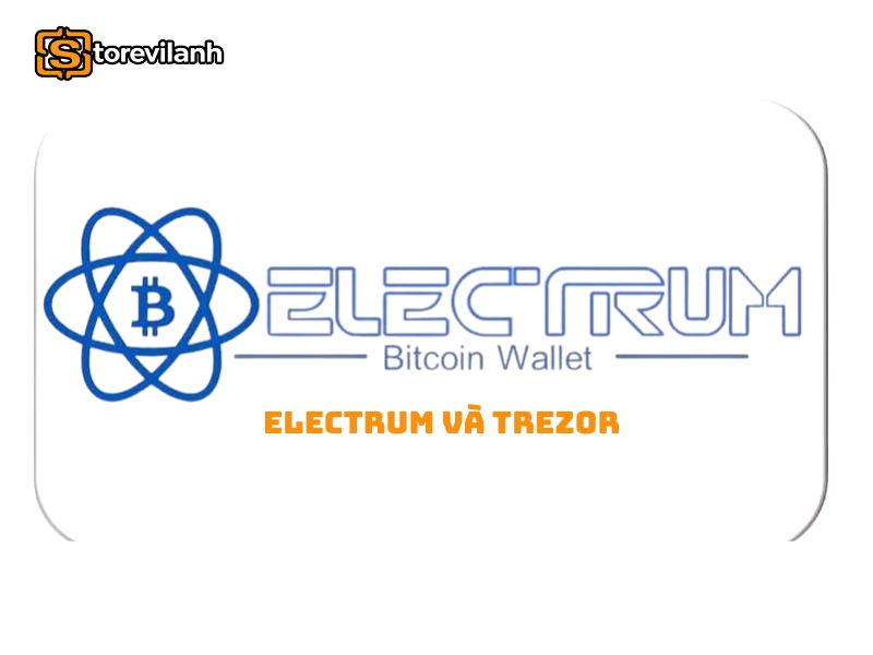 Electrum và Trezor: Hướng dẫn kết nối ví lạnh quản lý Bitcoin an toàn