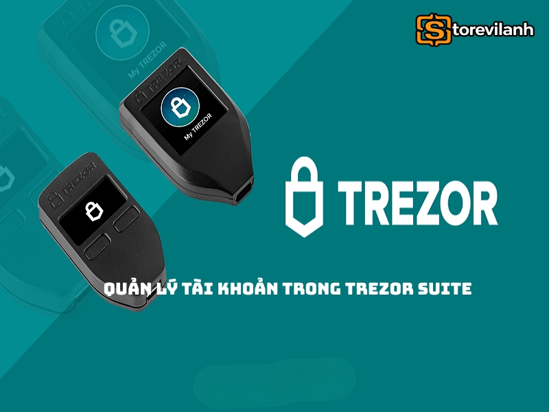 Quản lý tài khoản trong Trezor Suite - Cách tạo, xem và sử dụng